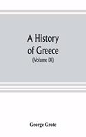 history of Greece; from the earliest period to the close of the generation contemporary with Alexander the Great (Volume IX)