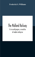 The Midland Railway, Its Rise And Progress, A Narrative Of Modern Enterprise