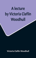 lecture by Victoria Claflin Woodhull; In the Boston Theater, Boston, U.S.A. October 22, 1876, before 3,000 people. The review of a century; or, the fruit of five thousand years