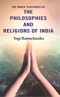 The Inner Teachings of the Philosophies and Religions of India [Hardcover]
