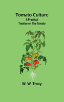 Tomato Culture: A Practical Treatise on the Tomato
