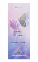 POEMS FOR LEISURE PLEASURE & CONTEMPLATION