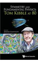 Symmetry and Fundamental Physics: Tom Kibble at 80