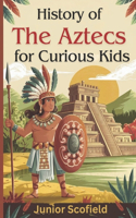 History of the Aztecs for Curious Kids