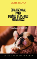 GUIA ESENCIAL Para Dueños de Perros Primerizos