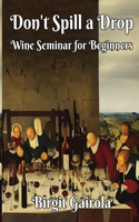 Don't Spill a Drop: Wine Seminar for Beginners