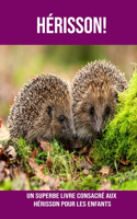 Hérisson! Un Superbe Livre Consacré aux Hérisson pour les Enfants