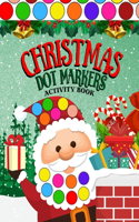 Christmas Dot Markers Activity Book: My First Fun Easy Guided Do A Big Dots Page A Day Xmas Preschool Toddlers Kindergarten Baby Gift Holiday Daubers Paint Learn Art Coloring Activities