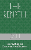 The Rebirth: Reactivating our Emotional Consciousness(2 The Rebirth: Journal Progression)