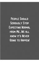 People Should Seriously Stop Expecting Normal from Me.pdf