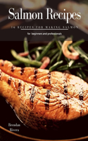 Salmon Recipes: 16 Recipes for making salmon for beginners and professionals