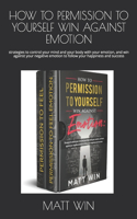 How to Permission to Yourself Win Against Emotion