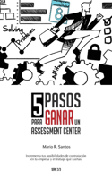 5 Pasos para Ganar un Assessment Center