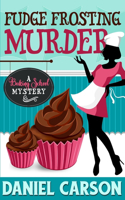 Fudge Frosting Murder: (1 Baking School Mystery)