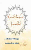 Mandala Art Handbook: A collection of 100 unique mandala coloring designs