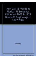 Holt Call to Freedom Florida: FL Student's Editionctf 2005 B-1877 Grade 08 Beginnings to 1877 2005