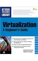 Virtualization, a Beginner's Guide: A Beginner's Guide