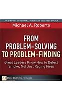 From Problem-Solving to Problem-Finding: Great Leaders Know How to Detect Smoke, Not Just Raging Fires