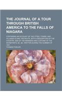 The Journal of a Tour Through British America to the Falls of Niagara; Containing an Account of the Cities, Towns, and Villages Along the Route, with