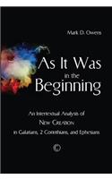 As it Was in the Beginning: An Intertextual Analysis of New Creation in Galatians, 2 Corinthians, and Ephesians
