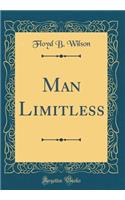 Man Limitless (Classic Reprint)