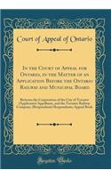In the Court of Appeal for Ontario, in the Matter of an Application Before the Ontario Railway and Municipal Board: Between the Corporation of the City of Toronto (Applicants) Appellants, and the Toronto Railway Company, (Respondents) Respondents;