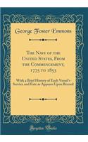 The Navy of the United States, From the Commencement, 1775 to 1853: With a Brief History of Each Vessel's Service and Fate as Appears Upon Record (Classic Reprint)