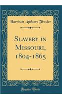 Slavery in Missouri, 1804-1865 (Classic Reprint)