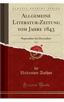 Allgemeine Literatur-Zeitung Vom Jahre 1843, Vol. 3: September Bis December (Classic Reprint): September Bis December (Classic Reprint)