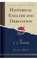 Historical English and Derivation (Classic Reprint)
