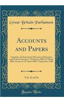 Accounts and Papers, Vol. 15 of 54: Charities, Ecclesiastical, Education (Education and Wales); Session 1: 5 February 1880-24 March 1880, Session 2: 29 April 1880-7 September 1880 (Classic Reprint)