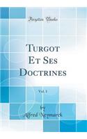 Turgot Et Ses Doctrines, Vol. 1 (Classic Reprint)