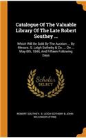 Catalogue Of The Valuable Library Of The Late Robert Southey ...