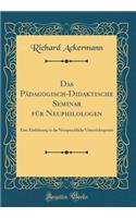 Das Pädagogisch-Didaktische Seminar für Neuphilologen: Eine Einführung in die Neusprachliche Unterrichtspraxis (Classic Reprint)