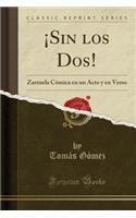 Â¡sin Los Dos!: Zarzuela CÃ³mica En Un Acto Y En Verso (Classic Reprint)