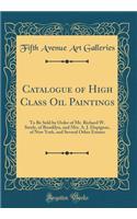 Catalogue of High Class Oil Paintings: To Be Sold by Order of Mr. Richard W. Steele, of Brooklyn, and Mrs. A. J. Dupignac, of New York, and Several Other Estates (Classic Reprint)