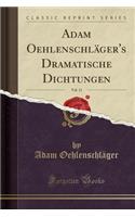 Adam OehlenschlÃ¤ger's Dramatische Dichtungen, Vol. 11 (Classic Reprint)