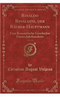 Rinaldo Rinaldini, Der Räuber-Hauptmann, Vol. 3 of 6: Eine Romantische Geschichte Unsers Jahrhunderts (Classic Reprint)