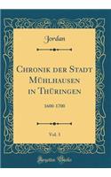 Chronik Der Stadt MÃ¼hlhausen in ThÃ¼ringen, Vol. 3: 1600-1700 (Classic Reprint)