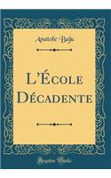 L'ï¿½cole Dï¿½cadente (Classic Reprint)