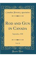 Rod and Gun in Canada, Vol. 22: September, 1920 (Classic Reprint): September, 1920 (Classic Reprint)