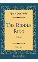 The Riddle Ring, Vol. 3 of 3: A Novel (Classic Reprint): A Novel (Classic Reprint)