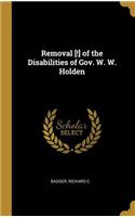 Removal [!] of the Disabilities of Gov. W. W. Holden