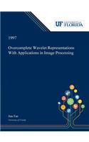 Overcomplete Wavelet Representations With Applications in Image Processing