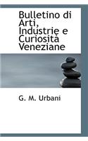 Bulletino Di Arti, Industrie E Curiosita Veneziane