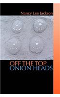 Off the Top Onion Heads