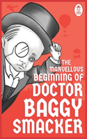 The Marvellous Beginning of Doctor Baggy Smacker