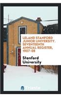 Leland Stanford Junior University. Seventeenth Annual Register, 1907-08