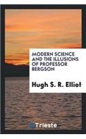 Modern Science and the Illusions of Professor Bergson