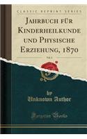 Jahrbuch FÃ¼r Kinderheilkunde Und Physische Erziehung, 1870, Vol. 3 (Classic Reprint)